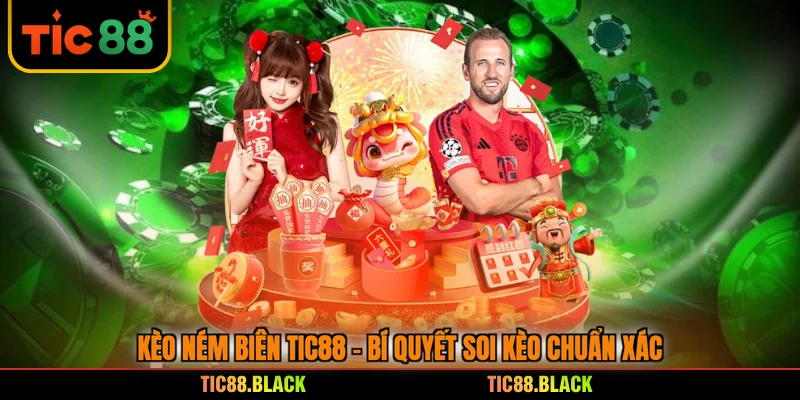 Kèo Ném Biên TIC88 - Bí Quyết Soi Kèo Chuẩn Xác