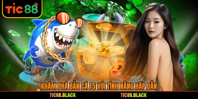 Khám phá bắn cá F5 với tính năng hấp dẫn