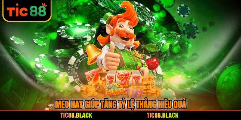 Mẹo hay giúp tăng tỷ lệ thắng hiệu quả