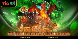 Nổ Hũ Cung Hỷ Phát Tài TIC88 - Bí Quyết Săn Thưởng Khủng