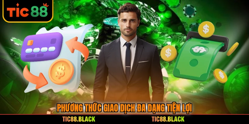 Phương thức giao dịch đa dạng tiện lợi