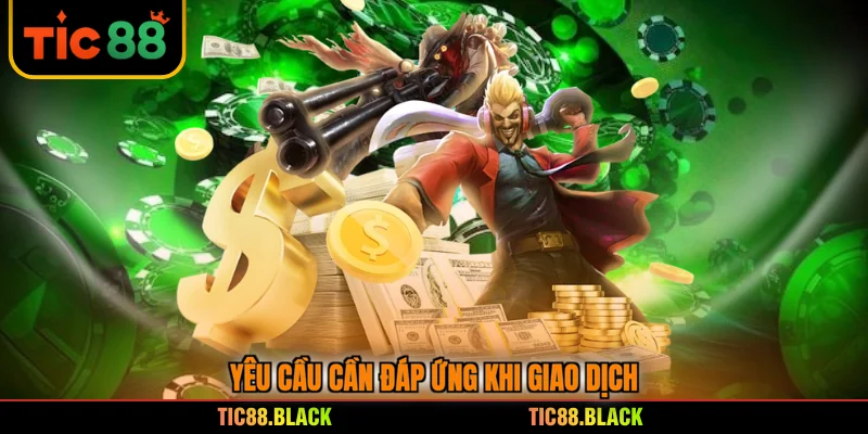 Yêu cầu cần đáp ứng khi giao dịch